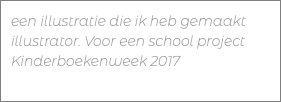 een illustratie die ik heb gemaakt illustrator. Voor een school project Kinderboekenweek 2017