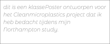 dit is een klassePoster ontworpen voor het Cleanmicroplastics project dat ik heb bedacht tijdens mijn Northampton study. 